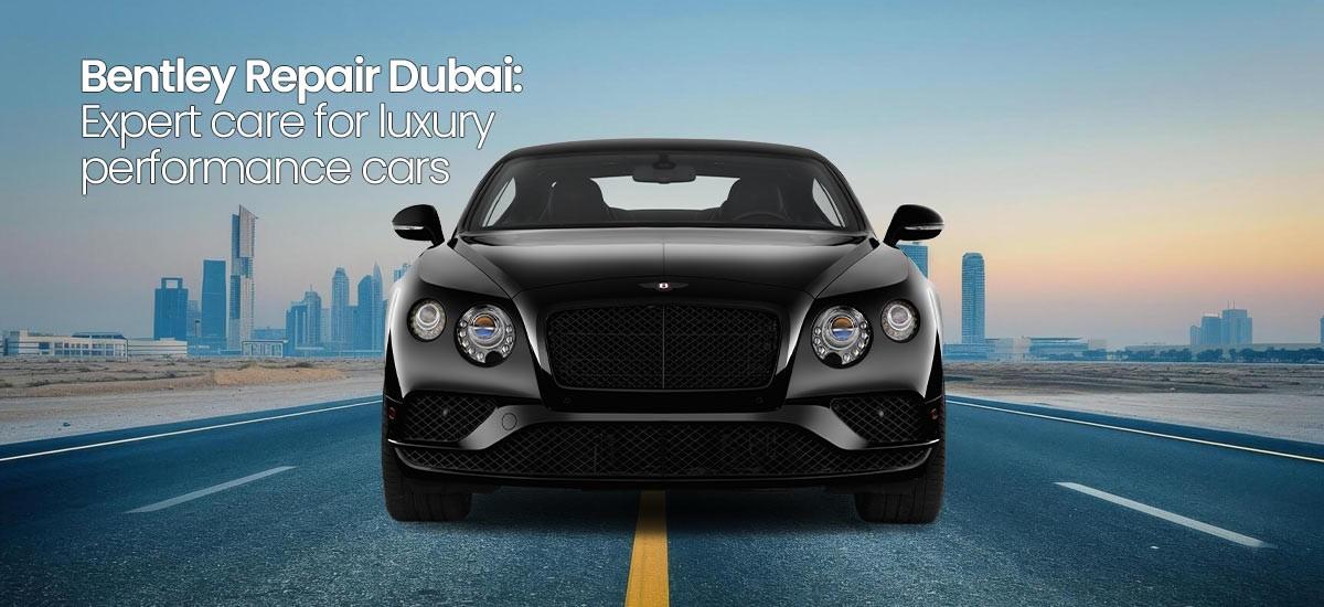 bentley repair in dubai luxury performance