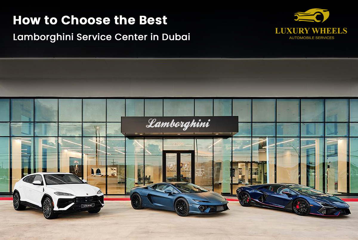 How to Choose the Best Lamborghini Service Center in Dubai