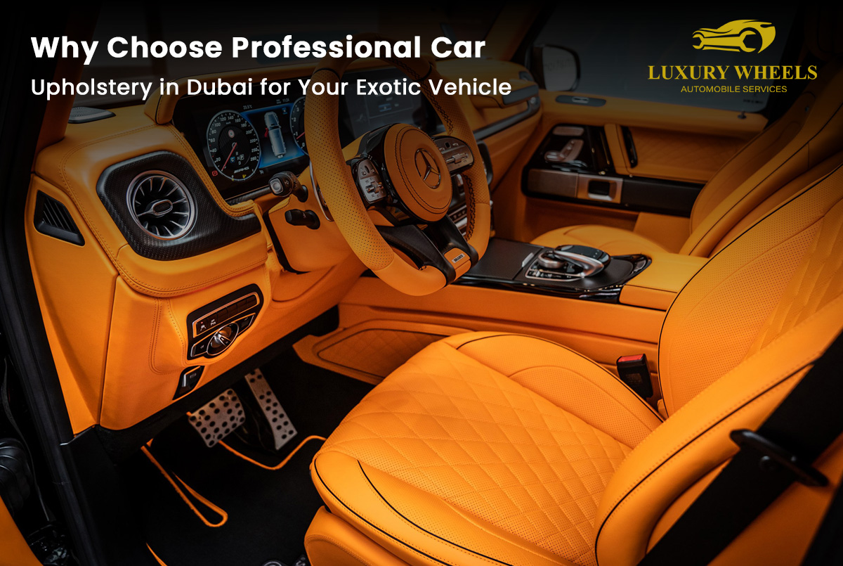 Why Choose Professional Car Upholstery in Dubai for Your Exotic Vehicle