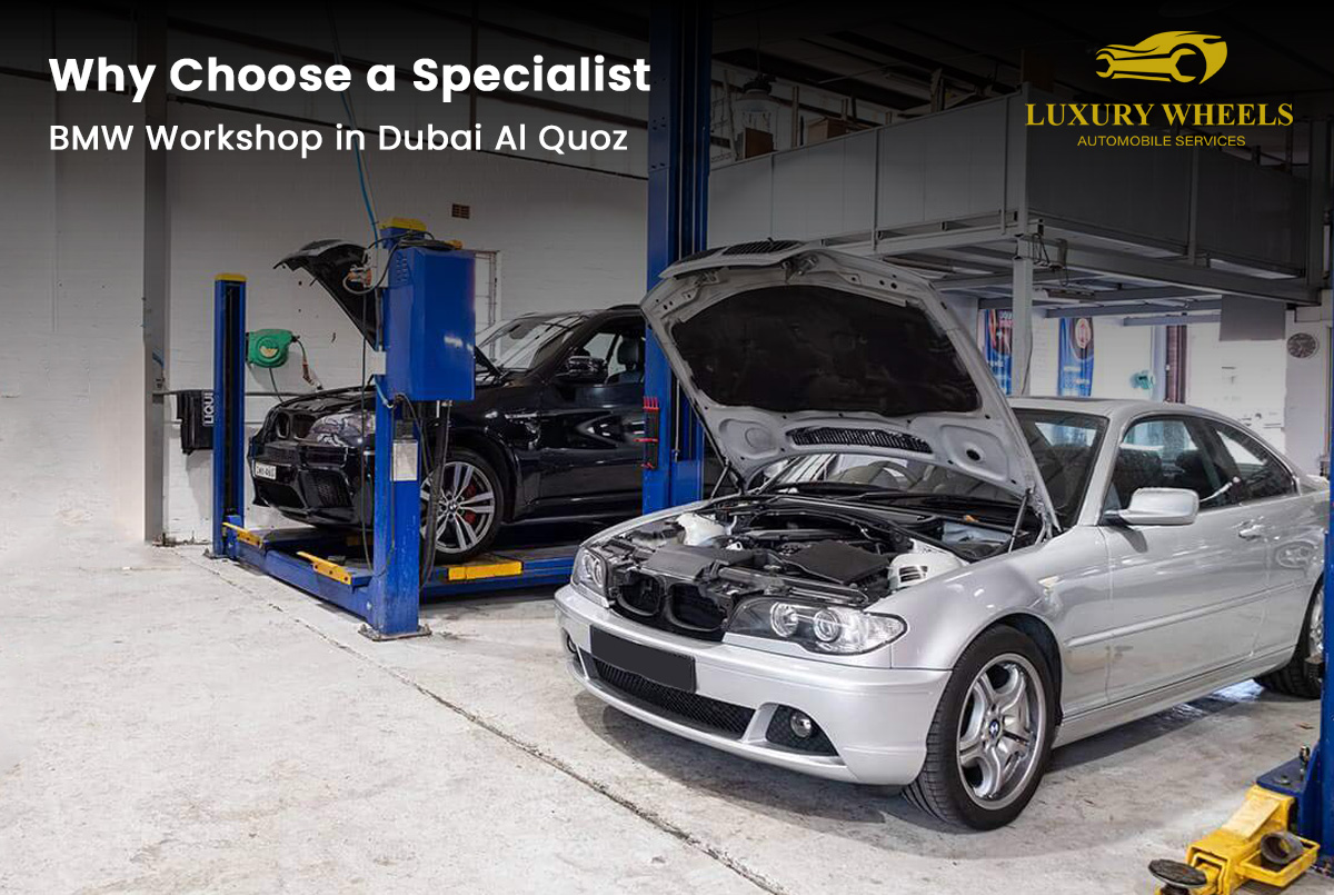 Why Choose a Specialist BMW Workshop in Dubai Al Quoz